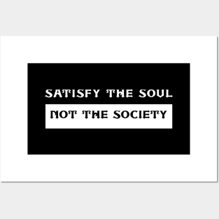 Satisfy The Soul Not The Society Posters and Art